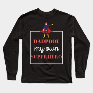 dadpool, my own superhero - funny design for fathers Long Sleeve T-Shirt